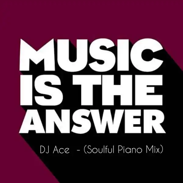 DJ Ace - Music Is The Answer (Soulful Piano Mix)